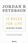 12 RULES FOR LIFE : AN ANTIDOTE TO CHAOS