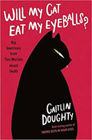 WILL MY CAT EAT MY EYEBALLS?: BIG QUESTIONS FROM TINY MORTALS ABOUT DEATH
