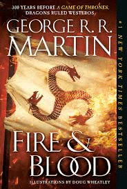FIRE & BLOOD : 300 YEARS BEFORE A GAME OF THRONES (A TARGARYEN HISTORY)