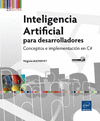 INTELIGENCIA ARTIFICIAL PARA DESARROLLADORES. CONCEPTOS E IMPLEMENTACIÓN EN C#