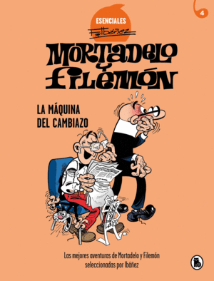 MORTADELO Y FILEMÓN. LA MÁQUINA DEL CAMBIAZO (ESENCIALES IBÁÑEZ 4)