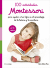 MONTESSORI. 100 ACTIVIDADES PARA AYUDAR EN EL APRENDIZAJE DE LA LECTURA Y LA ESCRITURA