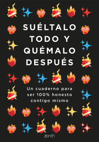 SUÉLTALO TODO Y QUÉMALO DESPUÉS