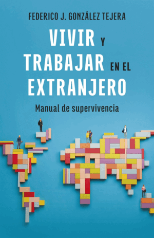 VIVIR Y TRABAJAR EN EL EXTRANJERO. EDICIÓN ACTUALIZADA