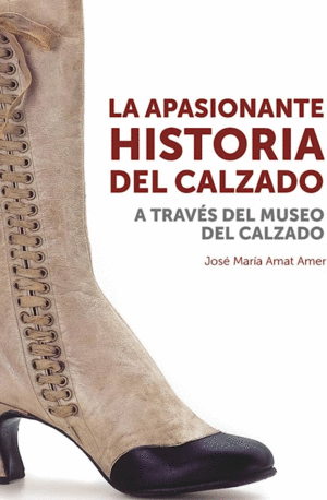LA APASIONANTE HISTORIA DEL CALZADO