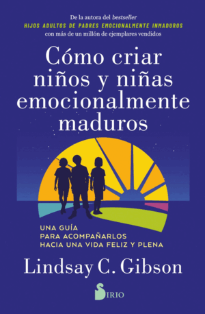 CÓMO CRIAR NIÑOS Y NIÑAS EMOCIONALMENTE MADUROS