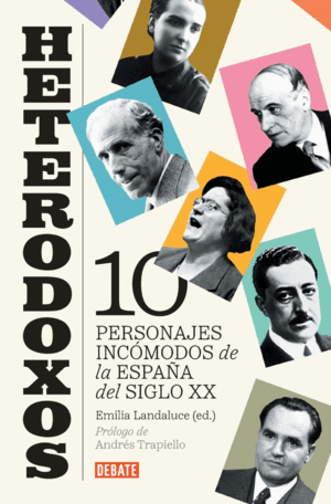 HETERODOXOS:DIEZ PERSONAJES INCOMODOS ESPAÑA DEL SIGLO XX