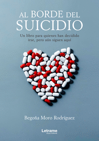 AL BORDE DEL SUICIDIO. UN LIBRO PARA QUIENES HAN DECIDIDO IRSE, PERO AÚN ESTÁN A