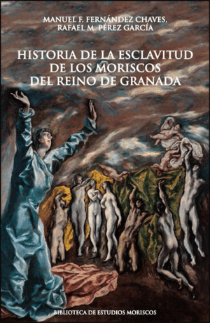 HISTORIA DE LA ESCLAVITUD DE LOS MORISCOS DEL REINO DE GRANADA
