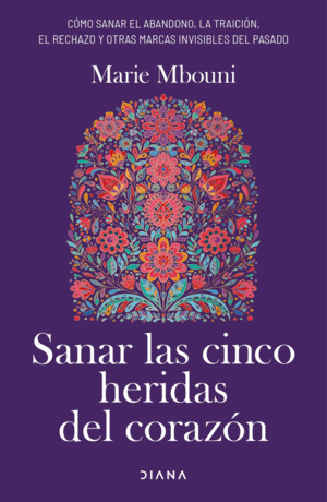 SANAR LAS CINCO HERIDAS DEL CORAZÓN