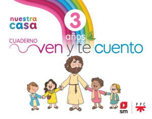 RELIGIÓN CATÓLICA. 3 AÑOS. NUESTRA CASA. VEN Y TE CUENTO.