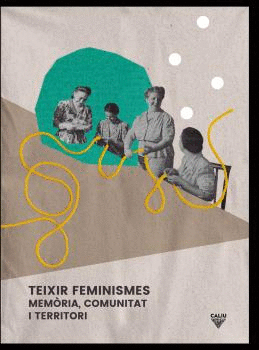 TEIXIR FEMINISMES. MEMORIA, COMUNITAT I TERRITORI