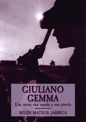 GIULIANO GEMMA. UNA TIERRA, UNA ESPADA Y UNA PISTOLA