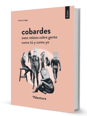 COBARDES, SIETE RELATOS SOBRE GENTE COMO TÚ Y COMO YO