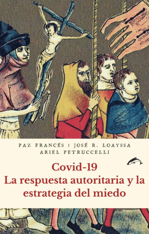 COVID-19. LA RESPUESTA AUTORITARIA Y LA ESTRATEGIA DEL MIEDO