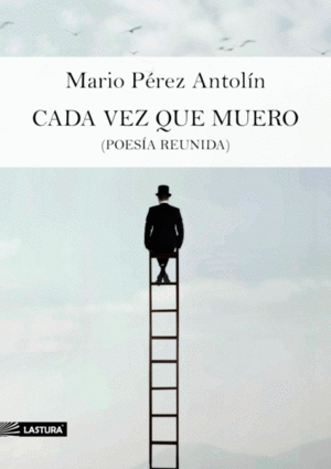 CADA VEZ QUE MUERO (POESIA REUNIDA)