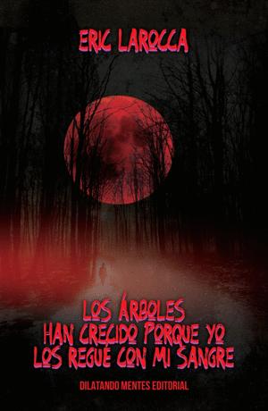 LOS ARBOLES HAN CRECIDO PORQUE YO LOS REGUE CON MI SANGRE