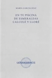 EN TU PISCINA DE ESMERALDAS CALCULÉ Y LLORÉ