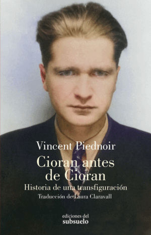 CIORAN ANTES DE CIORAN. HISTORIA DE UNA TRANSFIGURACIÓN
