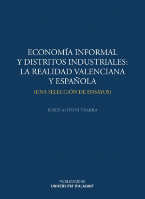 ECONOMÍA INFORMAL Y DISTRITOS INDUSTRIALES: LA REALIDAD VALENCIANA Y ESPAÑOLA