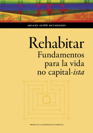 REHABITAR. FUNDAMENTOS PARA LA VIDA NO CAPITAL-ISTA