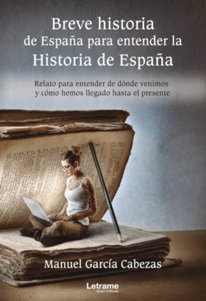 BREVE HISTORIA DE ESPAÑA PARA ENTENDER LA HISTORIA DE ESPAÑA