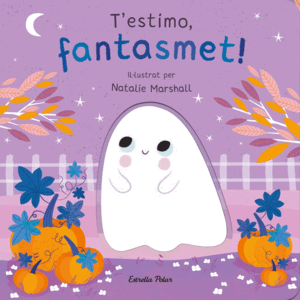T'ESTIMO, FANTASMET! LLIBRE DE CARTRÓ AMB TROQUELLS