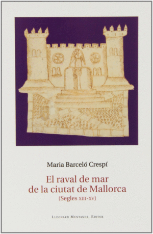 EL RAVAL DE MAR DE LA CIUTAT DE MALLORCA (SEGLES XIII-XV)