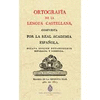 ORTOGRAFÍA DE LA LENGUA CASTELLANA COMPUESTA POR LA REAL ACADEMIA ESPAÑOLA 1815