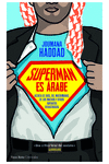 SUPERMAN ES ÁRABE. ACERCA DE DIOS, DEL MATRIMONIO, DEL MACHO Y OTROS INVENTOS DESASTROSOS