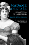 MADAME DE STAËL.LA BARONESA DE LA LIBERTAD. UN RETRATO APASIONADO DE LA MADRE ESPIRITUAL DE LA EUROPA MODERNA