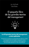 EL PEQUEÑO LIBRO DE LAS GRANDES TEORÍAS DEL MANAGEMENT: LAS 89 GRANDES TEORÍAS DEL MANAGEMENT Y CÓMO APLICARLAS