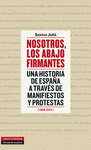 NOSOTROS LOS ABAJO FIRMANTES. UNA HISTORIA DE ESPAÑ A TRAVES DE MANIFIESTOS Y PROTESTAS