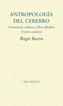 ANTROPOLOGÍA DEL CEREBRO. CONCIENCIA, CULTURA Y LIBRE ALBEDRÍO