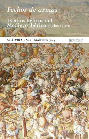 FECHOS DE ARMAS: 15 HITOS BÉLICOS DEL MEDIEVO IBÉRICO (SIGLOS XI-XVI)