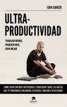 ULTRAPRODUCTIVIDAD: TRABAJA MENOS, PRODUCIR  MAS, VIVIR MEJOR