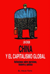 CHINA Y EL CAPITALISMO GLOBAL. REFLEXIONES SOBRE MARXISMO, HISTORIA Y POLÍTICA