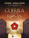 LA GUERRA DE LAS DOS ROSAS. TRINIDAD