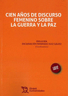 CIEN AÑOS DE DISCURSO FEMENINO SOBRE LA GUERRA Y LA PAZ