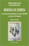 MEMORIA EN SOMBRA. LA INTERNACIONAL DE RESISTENTES A LA GUERRA CIVIL ESPAÑOLA