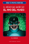 CREA TU PROPIA AVENTURA 1. EL HACKER QUE QUERÍA SER EL AMO DEL MUNDO