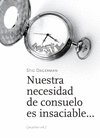 NUESTRA NECESIDAD DE CONSUELO ES INSACIABLE...