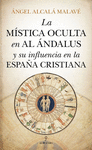 MÍSTICA OCULTA EN AL ÁNDALUS Y SU INFLUENCIA EN LA ESPAÑA CRISTIANA, LA