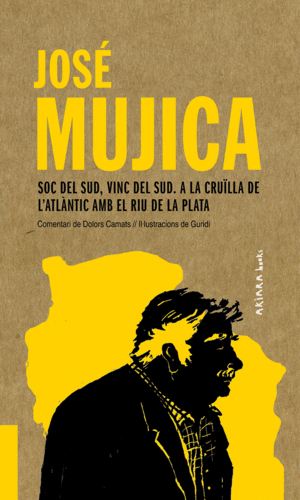 JOSÉ MUJICA: SOC DEL SUD, VINC DEL SUD. A LA CRUÏLLA DE L'ATLÀNTIC AMB EL RIU DE