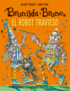 BRUNILDA Y BRUNO. EL ROBOT TRAVIESO