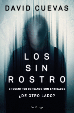 LOS SIN ROSTRO. ENCUENTROS CERCANOS CON ENTIDADES