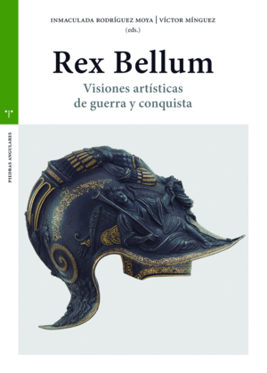 REX BELLUM. VISIONES ARTÍSTICAS DE GUERRA Y CONQUISTA