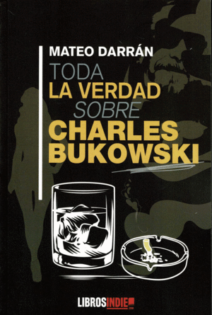 TODA LA VERDAD SOBRE CHARLES BUKOWSKI