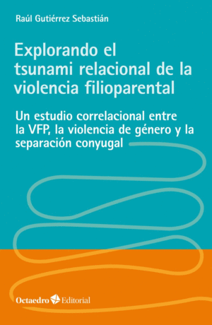 EXPLORANDO EL TSUNAMI RELACIONAL DE LA VIOLENCIA FILIOPARENTAL