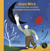 JOAN MIRÓ. UN CÍRCULO ROJO, LA LUNA Y UNA ALGARROBA EN EL BOLSILLO